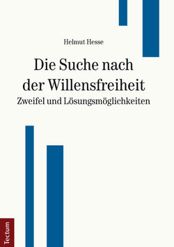 Die Suche nach der Willensfreiheit – Zweifel und Lösungsmöglichkeiten von Hesse,  Helmut