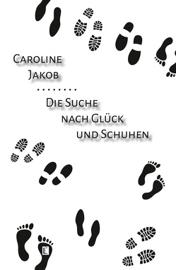 Die Suche nach Glück und Schuhen von Jakob,  Caroline