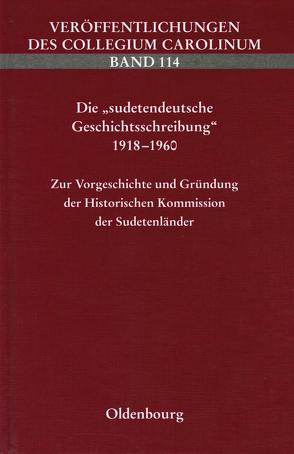 Die „sudetendeutsche Geschichtsschreibung“ 1918-1960 von Albrecht,  Stefan, Malíř,  Jiří, Melville,  Ralph