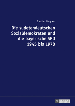 Die sudetendeutschen Sozialdemokraten und die bayerische SPD 1945 bis 1978 von Vergnon,  Bastian