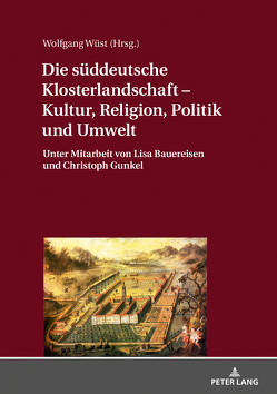 Die süddeutsche Klosterlandschaft – Kultur, Religion, Politik und Umwelt von Wüst,  Wolfgang