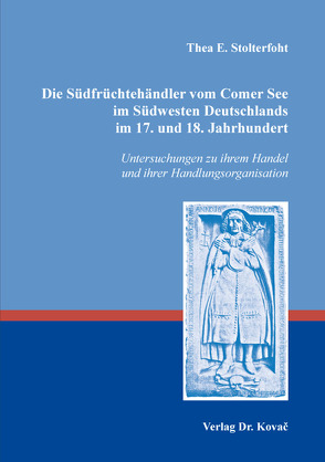 Die Südfrüchtehändler vom Comer See im Südwesten Deutschlands im 17. und 18. Jahrhundert von Stolterfoht,  Thea E.