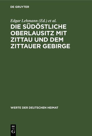 Die südöstliche Oberlausitz mit Zittau und dem Zittauer Gebirge von Lehmann,  Edgar, Zühlke,  Dietrich