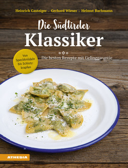 Die Südtiroler Klassiker: Von Speckknödeln bis Schlutzkrapfen von Bachmann,  Helmut, Gasteiger,  Heinrich, Wieser,  Gerhard