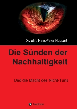 Die Sünden der Nachhaltigkeit von Huppert,  Dr. phil. Hans-Peter