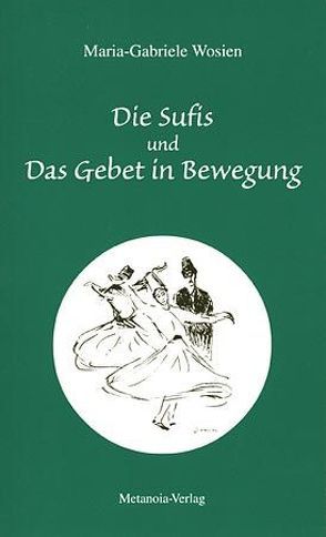 Die Sufis und Das Gebet in Bewegung von Wosien,  Bernhard, Wosien,  Maria-Gabriele