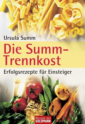 Die Summ-Trennkost – Erfolgsrezepte für Einsteiger von Summ,  Ursula