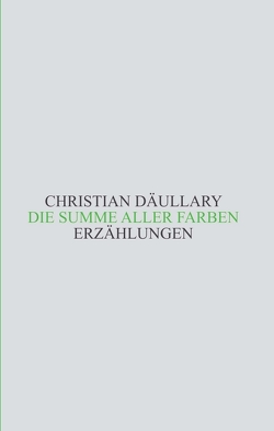 Die Summe aller Farben von Däullary,  Christian