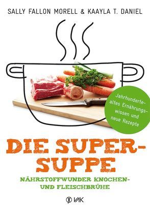 Die Super-Suppe von Daniel,  Kaayla T., Fallon Morell,  Sally, Oechsler,  Rotraud
