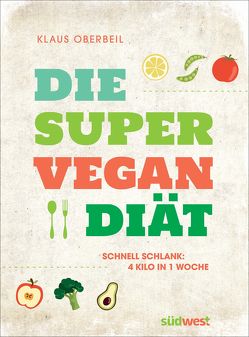 Die Super-Vegan-Diät von Oberbeil,  Klaus