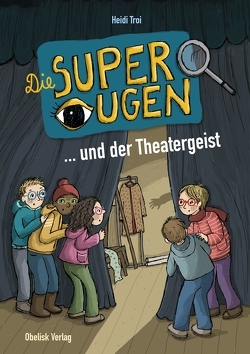 Die Superaugen … und der Theatergeist von Gasser,  Evi, Troi,  Heidi