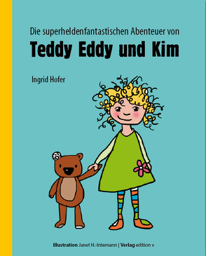 Die superheldenfantastischen Abenteuer von Teddy Eddy und Kim von Höfer,  Ingrid