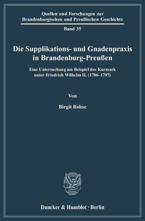 Die Supplikations- und Gnadenpraxis in Brandenburg-Preußen. von Rehse,  Birgit