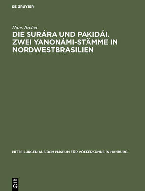 Die Surára und Pakidái. Zwei Yanonámi-Stämme in Nordwestbrasilien von Becher,  Hans