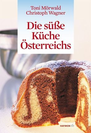 Die süße Küche Österreichs von Mörwald,  Toni, Wagner,  Christoph