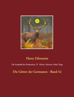 Die Symbolik der Herdentiere II Hirsch, Schwein, Schaf und Ziege von Eilenstein,  Harry