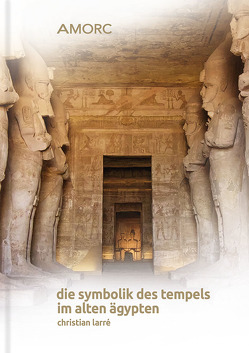 Die Symbolik des Tempels im Alten Ägypten von AMORC e.V.