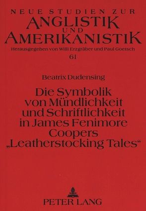 Die Symbolik von Mündlichkeit und Schriftlichkeit in James Fenimore Coopers «Leatherstocking Tales» von Dudensing,  Beatrix