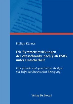 Die Symmetriewirkungen der Zinsschranke nach § 4h EStG unter Unsicherheit von Kühner,  Philipp