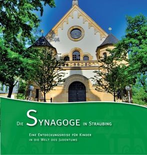 Die Synagoge in Straubing von Sabinsky,  Markus, Sauerlacher,  Steffi