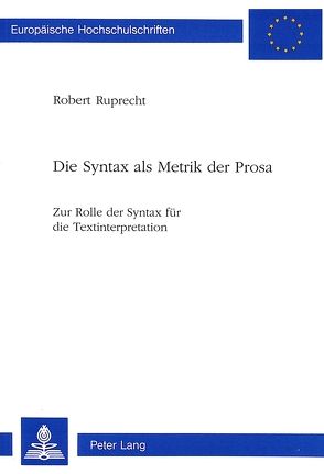 Die Syntax als Metrik der Prosa von Ruprecht,  Robert