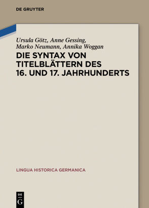 Die Syntax von Titelblättern des 16. und 17. Jahrhunderts von Gessing,  Anne, Götz,  Ursula, Neumann,  Marko, Woggan,  Annika