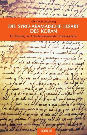 Die syro-aramäische Lesart des Koran von Luxenberg,  Christoph