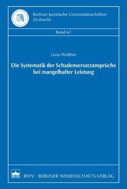 Die Systematik der Schadensersatzansprüche bei mangelhafter Leistung von Walther,  Lena
