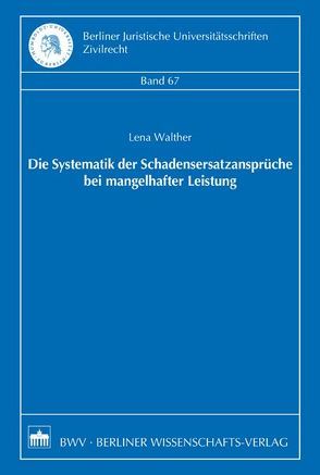 Die Systematik der Schadensersatzansprüche bei mangelhafter Leistung von Walther,  Lena