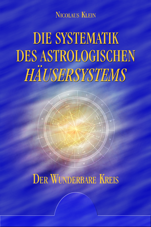 Die Systematik des astrologischen Häusersystems von Klein,  Nicolaus