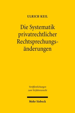 Die Systematik privatrechtlicher Rechtsprechungsänderungen von Keil,  Ulrich