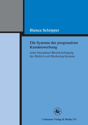 Die Systeme der progressiven Kundenwerbung unter besonderer Berücksichtigung des Multi-Level-Marketing-Systems von Schöpper,  Bianca