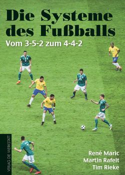 Die Systeme des Fußballs von Marić,  René, Rafelt,  Martin, Rieke,  Tim