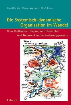 Die Systemisch-dynamische Organisation im Wandel von Ebeling,  Ingrid, Kemm,  René, Vogelauer,  Werner
