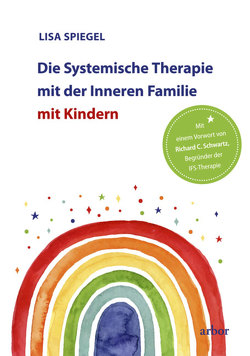 Die Systemische Therapie mit der Inneren Familie mit Kindern von Bongartz,  Sabine, Schwartz,  Richard C., Spiegel,  Lisa