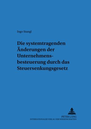 Die systemtragenden Änderungen der Unternehmensbesteuerung durch das Steuersenkungsgesetz von Stangl,  Ingo