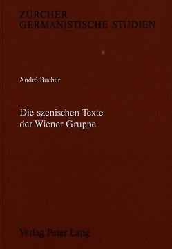 Die szenischen Texte der Wiener Gruppe von Bucher,  André