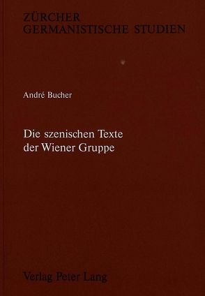 Die szenischen Texte der Wiener Gruppe von Bucher,  André