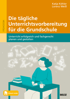 Die tägliche Unterrichtsvorbereitung für die Grundschule von Köhler,  Katja, Weiß,  Lorenz