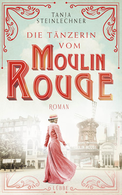 Die Tänzerin vom Moulin Rouge von Steinlechner,  Tanja