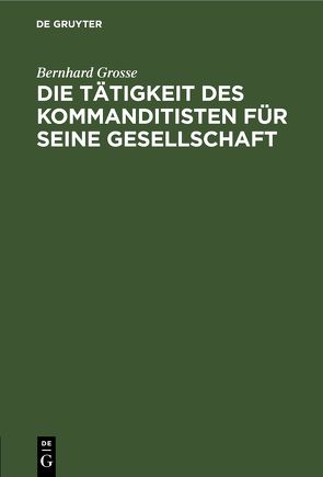 Die Tätigkeit des Kommanditisten für seine Gesellschaft von Grosse,  Bernhard