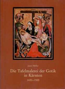 Die Tafelmalerei der Gotik in Kärnten (1420-1500) von Höfler,  Janez