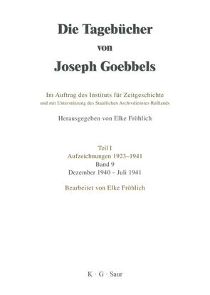 Die Tagebücher von Joseph Goebbels. Aufzeichnungen 1923-1941 / Dezember 1940 – Juli 1941 von Fröhlich,  Elke, Institut Fuer Zeitgeschichte