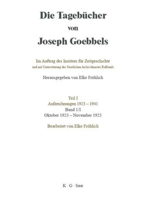 Die Tagebücher von Joseph Goebbels. Aufzeichnungen 1923-1941. Oktober 1923 – November 1929 / Oktober 1923 – November 1925 von Fröhlich,  Elke