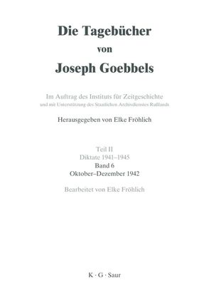 Die Tagebücher von Joseph Goebbels. Diktate 1941-1945 / Oktober – Dezember 1942 von Mehringer,  Hartmut