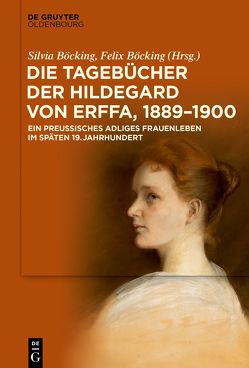 Die Tagebücher der Hildegard von Erffa, 1889–1901 von Böcking,  Felix, Böcking,  Silvia