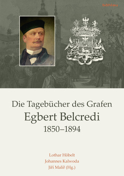Die Tagebücher des Grafen Egbert Belcredi 1850-1894 von Höbelt,  Lothar, Kalwoda,  Johannes, Malíř,  Jiří