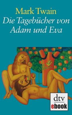Die Tagebücher von Adam und Eva von Mehl,  Susanne, Nohl,  Andreas, Twain,  Mark