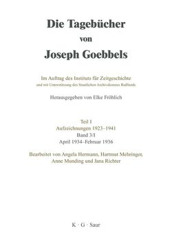 Die Tagebücher von Joseph Goebbels. Aufzeichnungen 1923-1941. April 1934 – Februar 1937 / April 1934 – Februar 1936 von Hermann,  Angela, Mehringer,  Hartmut, Munding,  Anne, Richter,  Jana