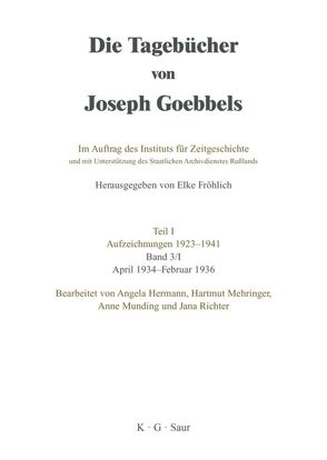 Die Tagebücher von Joseph Goebbels. Aufzeichnungen 1923-1941. April 1934 – Februar 1937 / April 1934 – Februar 1936 von Hermann,  Angela, Mehringer,  Hartmut, Munding,  Anne, Richter,  Jana